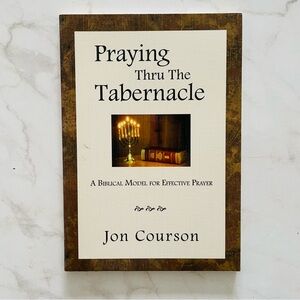 🎁 Praying Thru the Tabernacle : Biblical Model for Effective Prayer Jon Courson